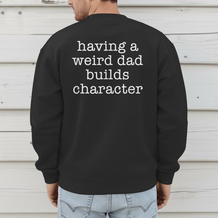 Having a Weird Dad Builds Character Tshirt Men's Sweatshirt Back Print