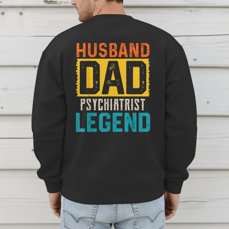 Husband Dad PSYCHIATRIST Legend Father's Day PSYCHIATRISTS Men's Sweatshirt Back Print