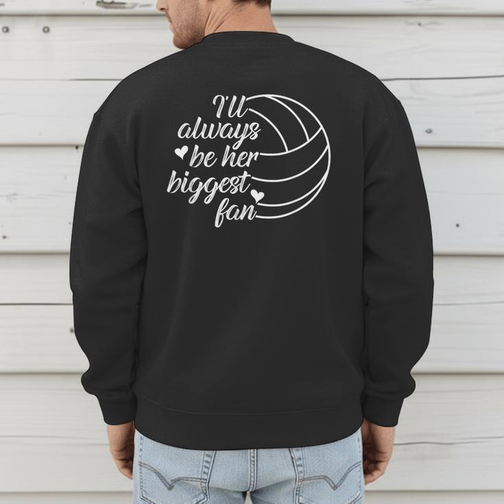 I'Ll Always Be Her Biggest Fan Cool Volleyball Mom Dad Coach Men's Sweatshirt Back Print