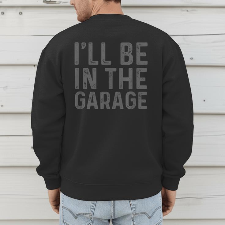 I'Ll Be In The Garage Mechanic Dad Joke Handyman Grandpa Fun Small Men's Sweatshirt Back Print