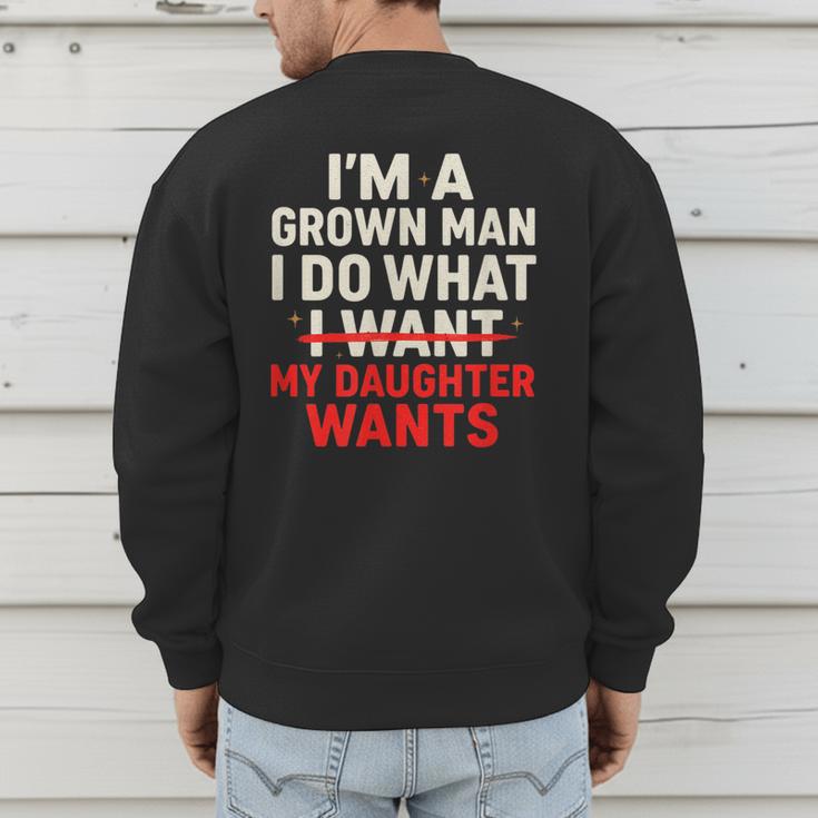 I'm a Grown Man I Do What My Daughter Wants Dad Men's Sweatshirt Back Print
