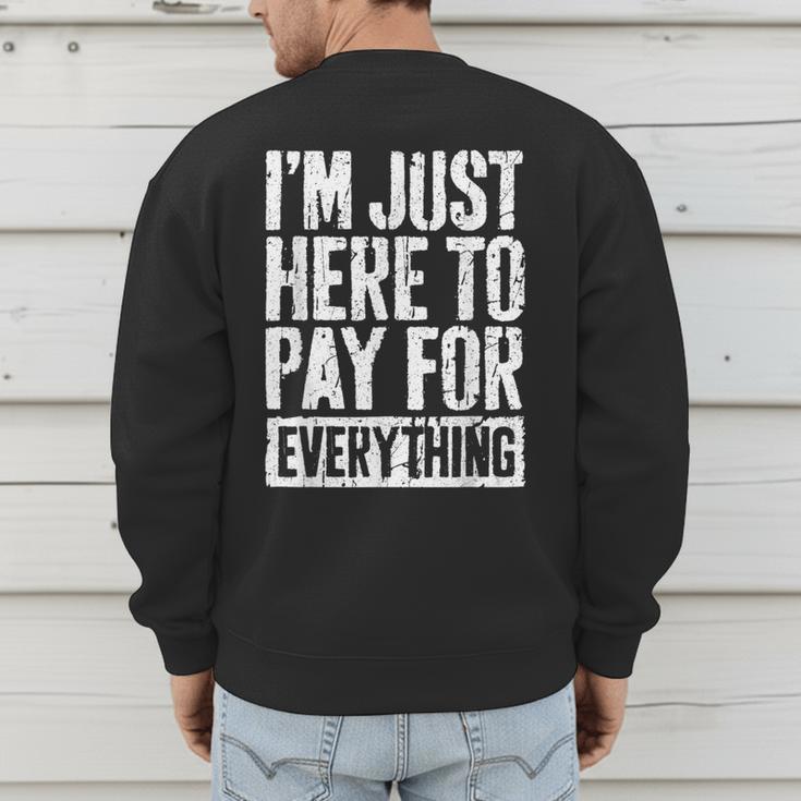 I'm Just Here To Pay For Everything Shirt Mom Dad Men's Sweatshirt Back Print