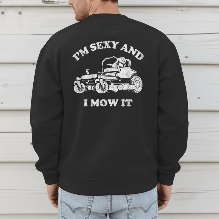 I'm Sexy And I Mow It Riding Lawn Mower Dad Mowing Lawn Men's Sweatshirt Back Print