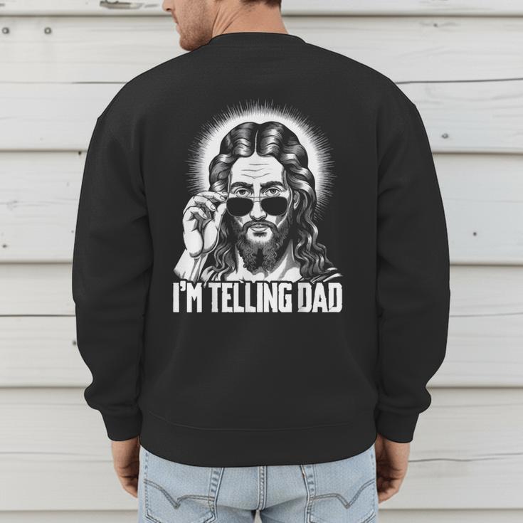 I'm Telling Dad Jesus Men's Sweatshirt Back Print I'm Telling Dad Jesus Men's Sweatshirt Back Print