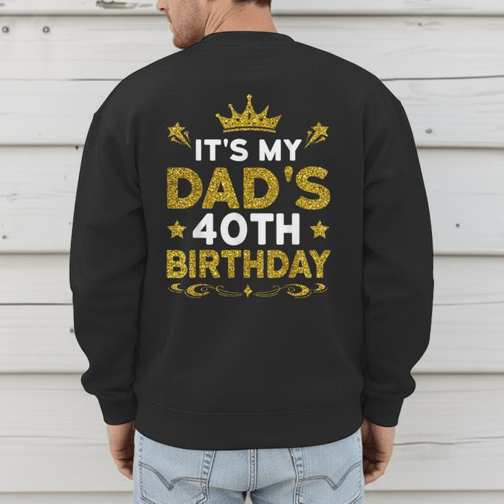 It's My Dad's 40th Birthday Happy Birthday 40 Years Old Men's Sweatshirt Back Print