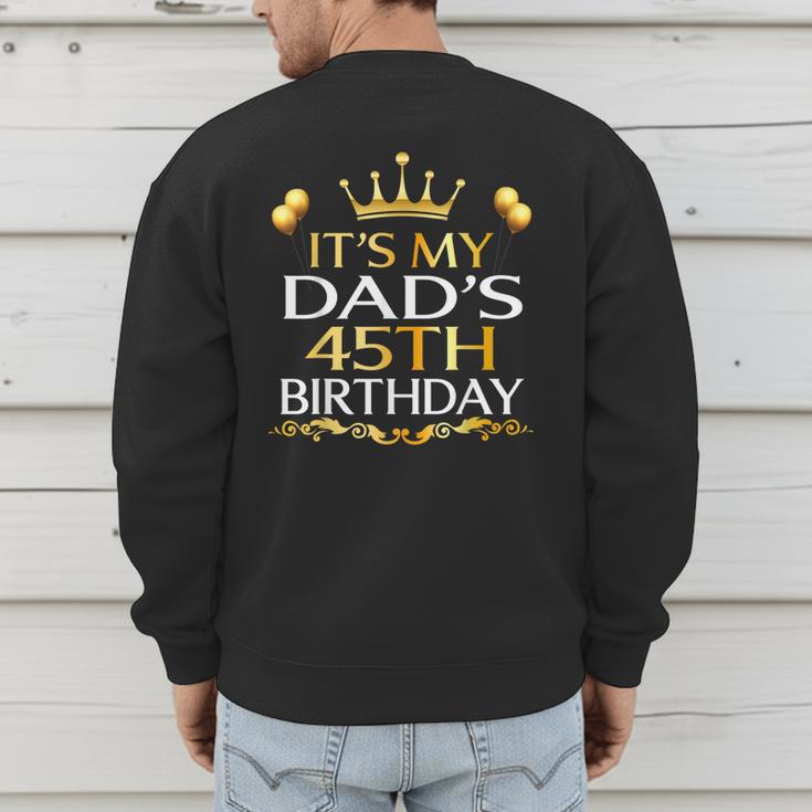 It's My Dad's 45th Birthday Happy Birthday 45 Years Old Men's Sweatshirt Back Print