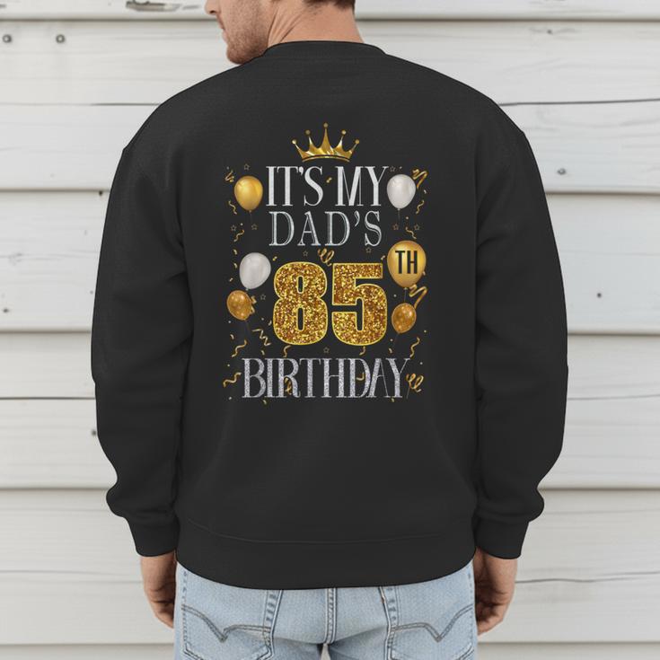 It's My Dad's 85th Birthday Happy Birthday 85 Years Old Men's Sweatshirt Back Print