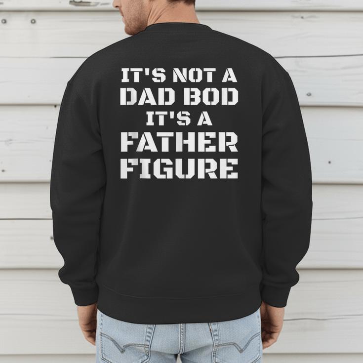 Its Not A Dad Bod Its A Father Figure Fathers Day Men's Sweatshirt Back Print Its Not A Dad Bod Its A Father Figure Fathers Day Men's Sweatshirt Back Print
