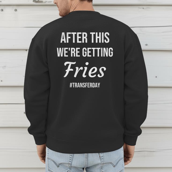 IVF For Couples & IVF Transfer Day Fries On Transfer Day Infertility Embryo IVF Mom IVF Dad Men's Sweatshirt Back Print