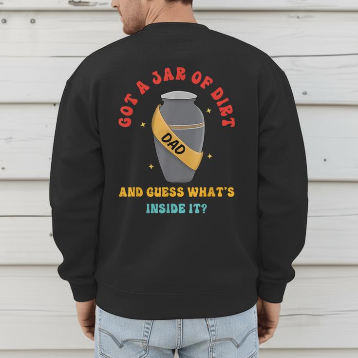 Got A Jar Of Dirt Dad And Guess What's Inside It Men's Sweatshirt Back Print