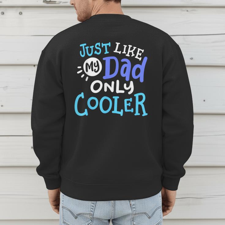 Just Like My Dad Only Cooler Father's Day Boys Girls Men's Sweatshirt Back Print