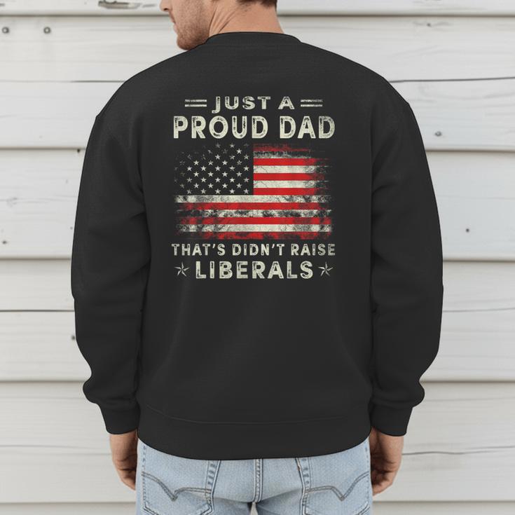 Just A Proud Dad That Didn't Raise Liberals Father's Day Dad Men's Sweatshirt Back Print Just A Proud Dad That Didn't Raise Liberals Father's Day Dad Men's Sweatshirt Back Print