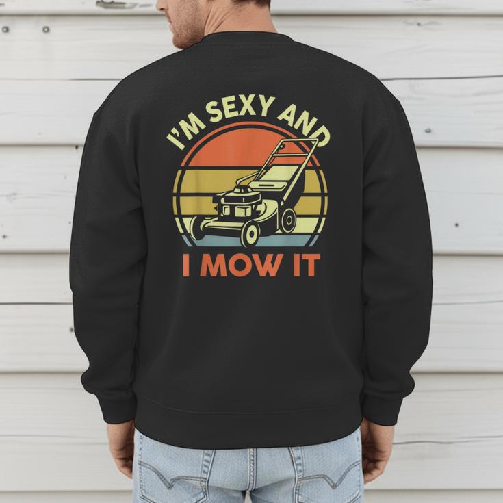 Lawn Mowing Dad Im Sexy And I Mow It Mower Garden Men's Sweatshirt Back Print