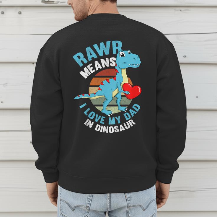 I Love My Dad Rawr Dinosaur Fathers Day Dino Toddler Boy Men's Sweatshirt Back Print