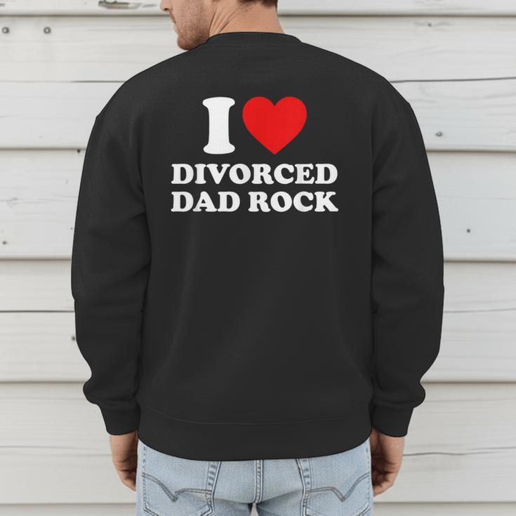 I Love Divorced Dad Rock Joke Men's Sweatshirt Back Print
