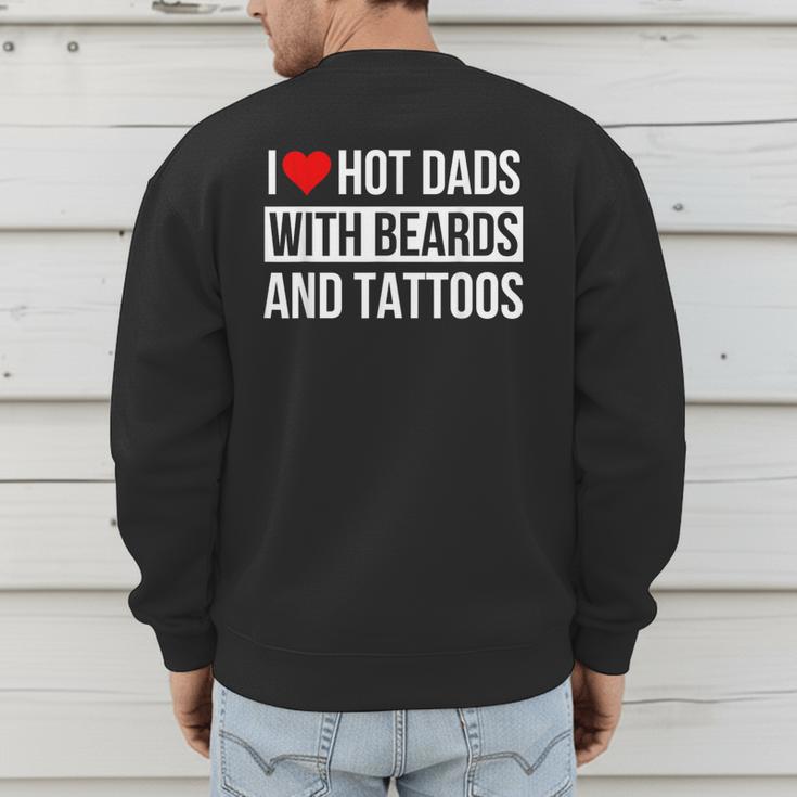 I Love Hot Dads With Beards And Tattoos I Heart Hot Dads Men's Sweatshirt Back Print