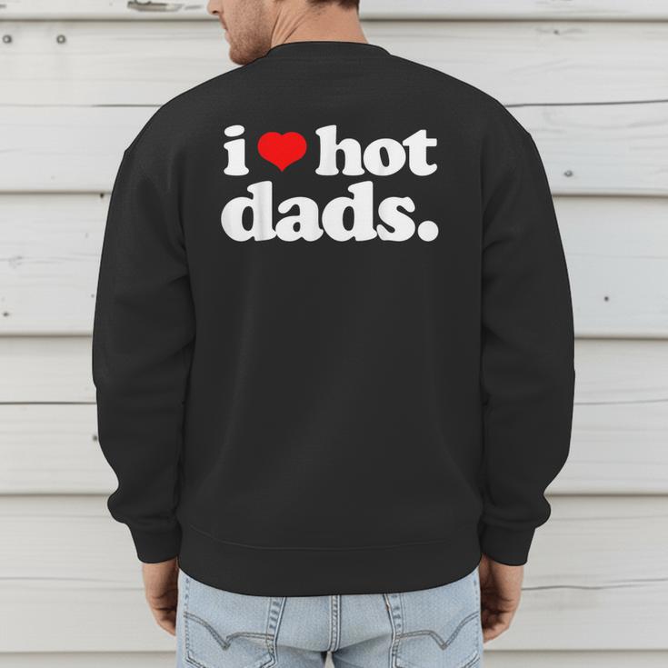 I Love Hot Dads Top For Hot Dad Joke I Heart Hot Dads Men's Sweatshirt Back Print
