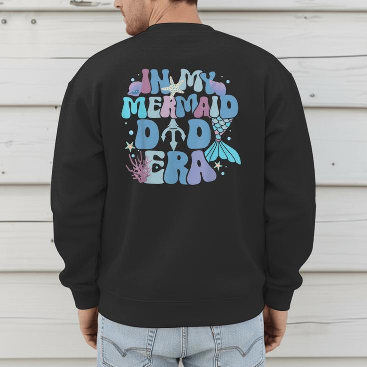 In My Mermaid Dad Era Family Matching Birthday Party Daddy Men's Sweatshirt Back Print