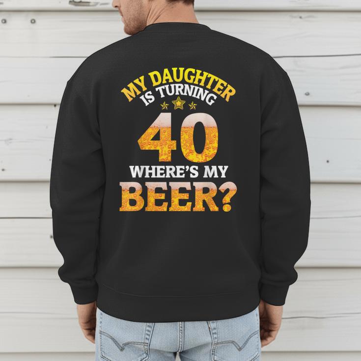 Mom Dad My Daughter Is Turning 40 Years Old Where's My Beer Men's Sweatshirt Back Print Mom Dad My Daughter Is Turning 40 Years Old Where's My Beer Men's Sweatshirt Back Print
