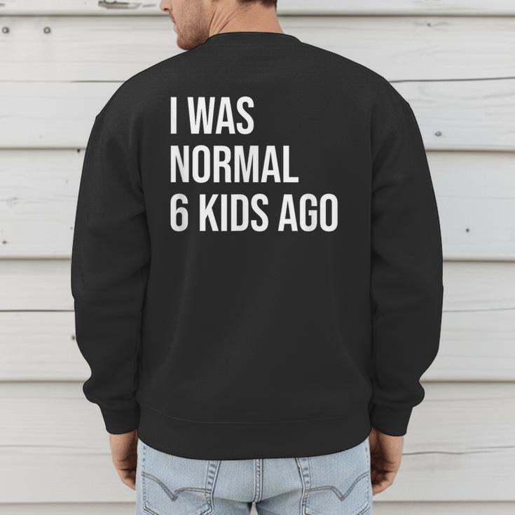 I Was Normal 6 Kids Ago Mom Of Six Dad Of 6 Children Fun Men's Sweatshirt Back Print I Was Normal 6 Kids Ago Mom Of Six Dad Of 6 Children Fun Men's Sweatshirt Back Print