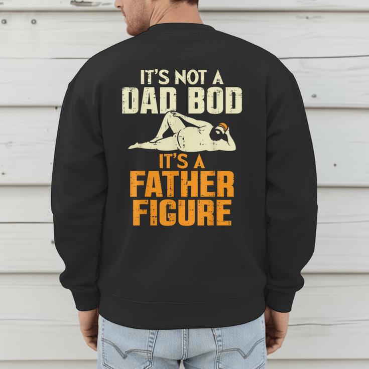 Not Dad BOD Its A Father Figure Fathers Day Daddy Papa Men's Sweatshirt Back Print