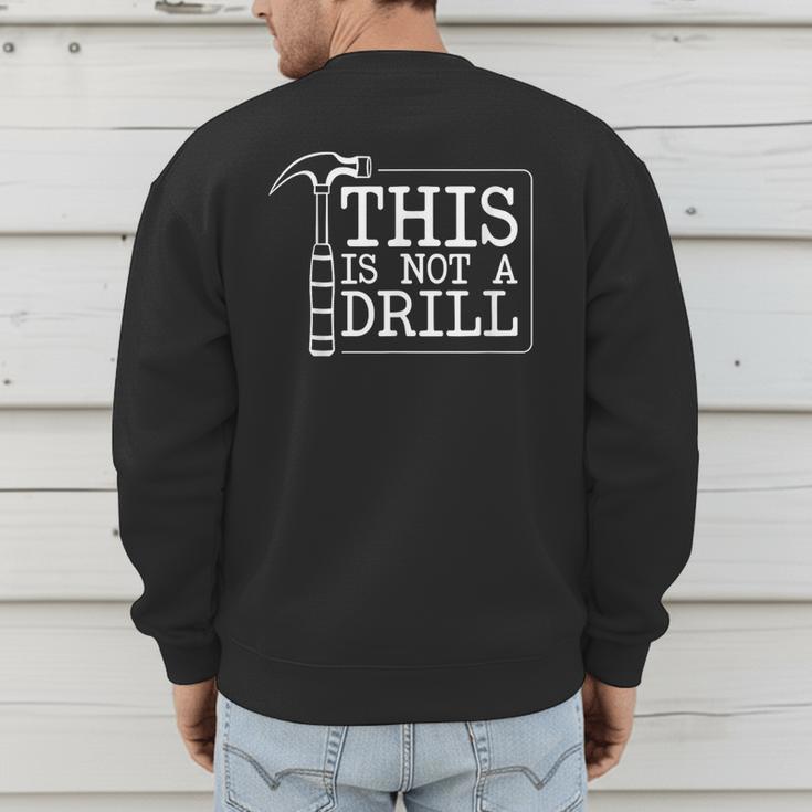 This Is Not A Drill Repairman Workshop Repair DIY Dad Men's Sweatshirt Back Print