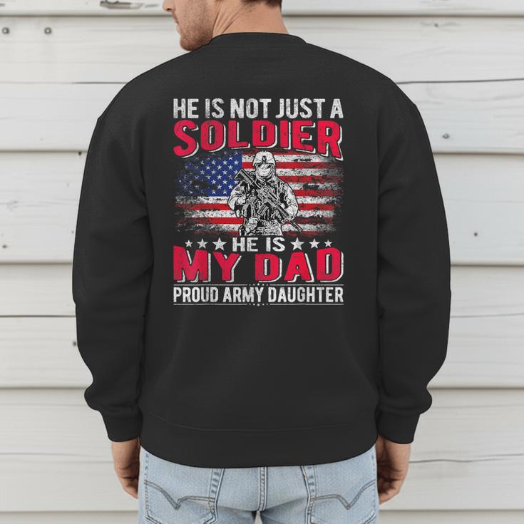 He Is Not Just A Solider He Is My Dad Proud Army Daughter Men's Sweatshirt Back Print