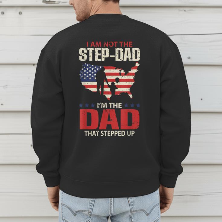 I Am Not The Step Dad I Am The Dad That Stepped Up Fathers Men's Sweatshirt Back Print