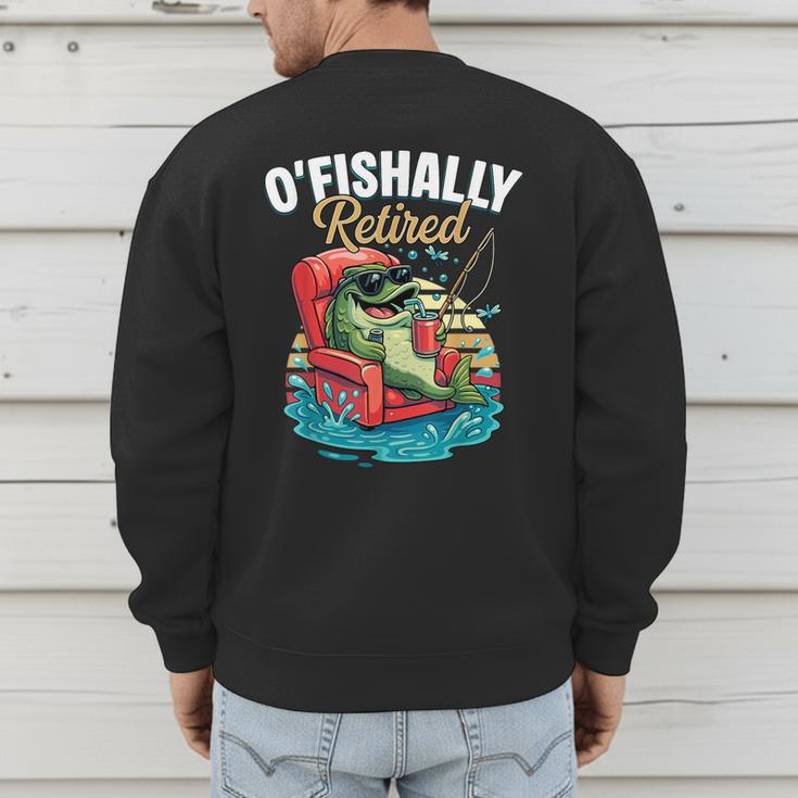 O'Fishally Retired Fishing Retirement Fisherman Dad Men's Sweatshirt Back Print