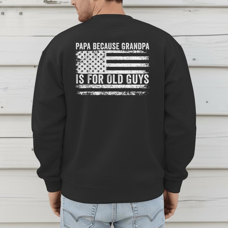 Papa Because Grandpa Is For Old Guys Dad Father Saying Men's Sweatshirt Back Print
