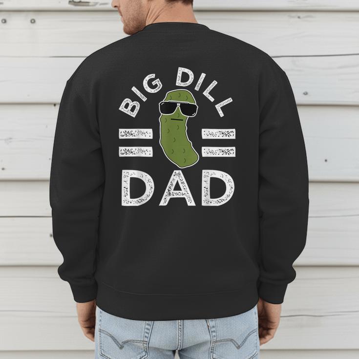 Pickle Pun Big Dill Dad Saying Dad Joke Father Humor Men's Sweatshirt Back Print