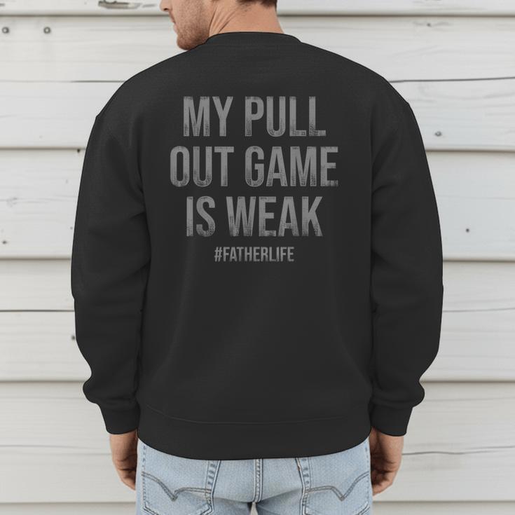 My Pull Out Game Is Weak Dad Life Men's Sweatshirt Back Print My Pull Out Game Is Weak Dad Life Men's Sweatshirt Back Print