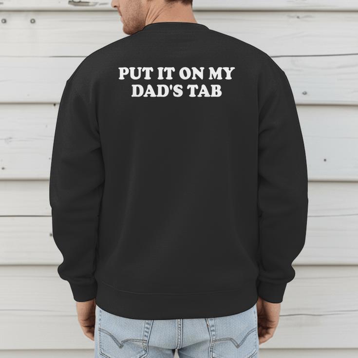 Put It On My Dad's Tab Daddys Girl Im Not Spoiled Daughter Men's Sweatshirt Back Print