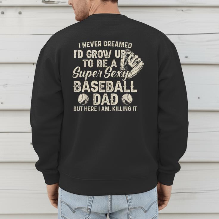 Quote Sayings I Never Dreamed Super Sexy Baseball Dad Men's Sweatshirt Back Print