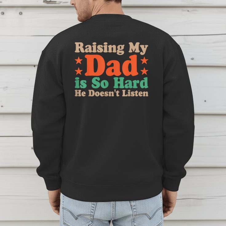 Raising My Dad Is So Hard He Doesn’t Listen Men's Sweatshirt Back Print Raising My Dad Is So Hard He Doesn’t Listen Men's Sweatshirt Back Print