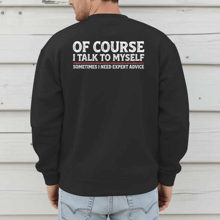Sarcastic Dad Joke Grandpa Of Course I Talk To Myself Men's Sweatshirt Back Print