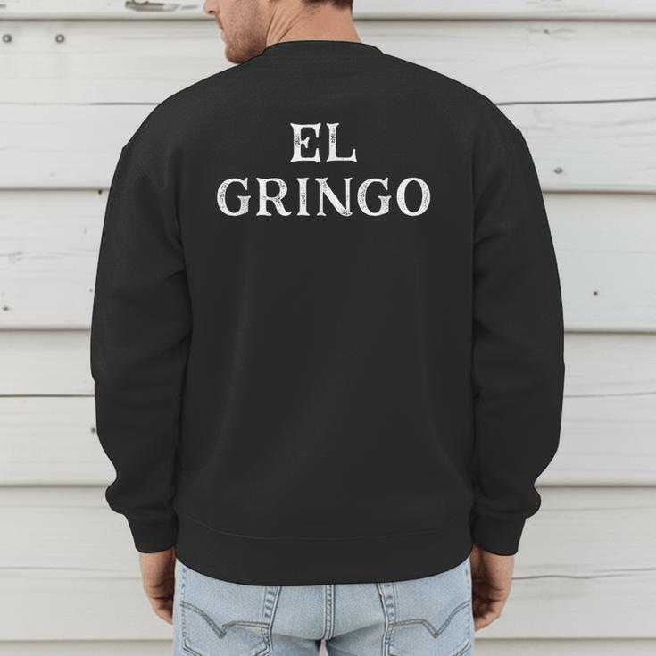 Saying El Gringo Sarcastic Vacations Men Women Dad Gag Men's Sweatshirt Back Print Saying El Gringo Sarcastic Vacations Men Women Dad Gag Men's Sweatshirt Back Print