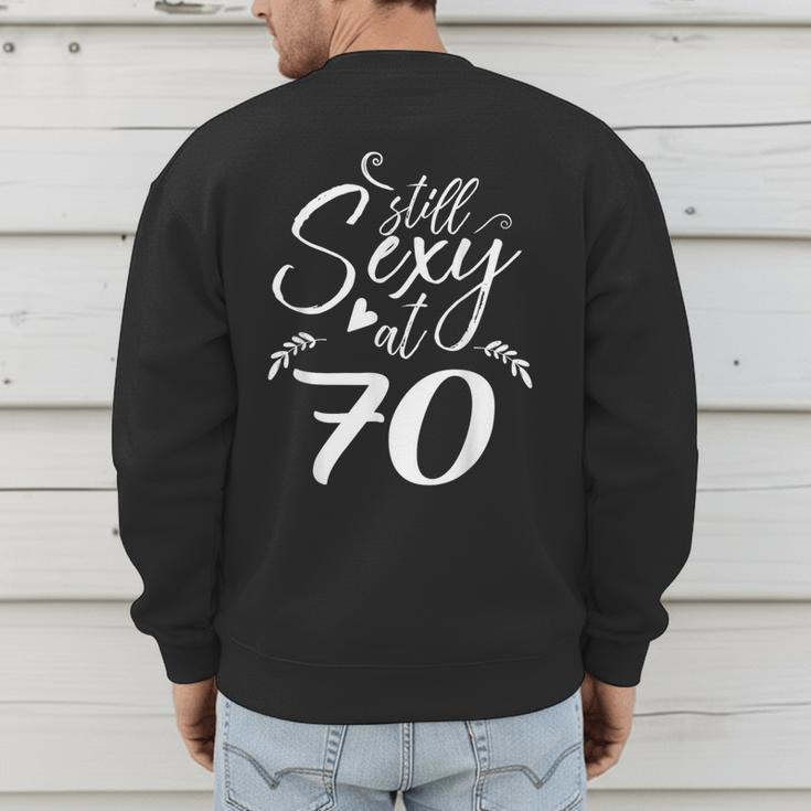 Still Sexy At 70 70th Birthday Seventieth Mom Dad Grandpa Men's Sweatshirt Back Print Still Sexy At 70 70th Birthday Seventieth Mom Dad Grandpa Men's Sweatshirt Back Print