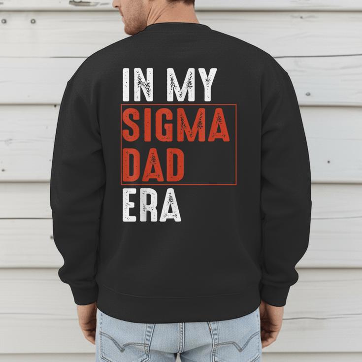 In My Sigma Dad Era Meme Alpha Male Sigma Daddy Father Men's Sweatshirt Back Print