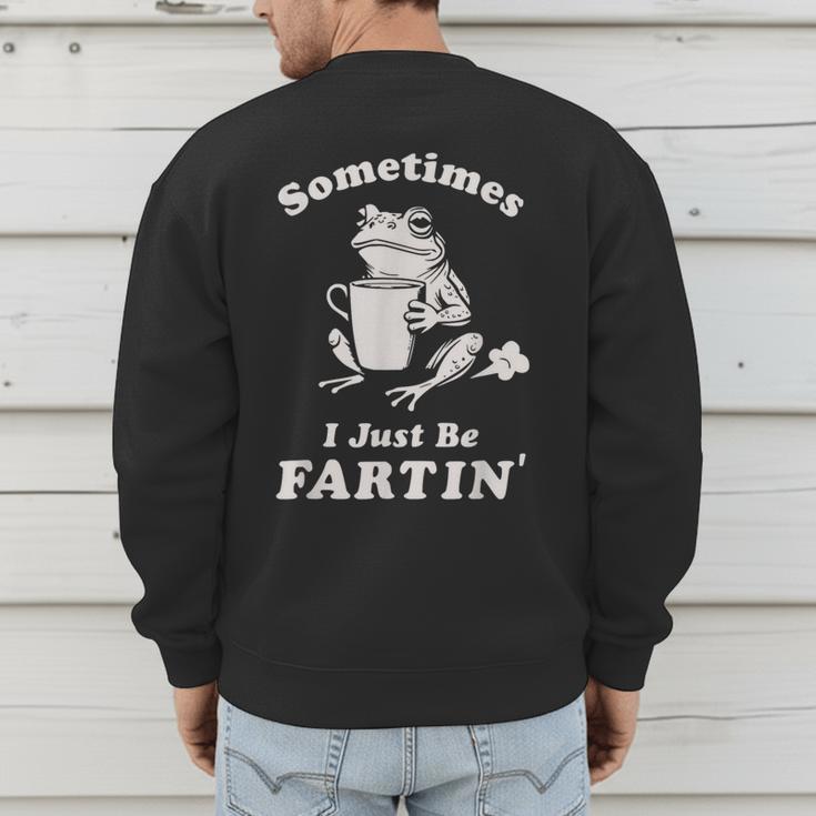 Sometimes I Just Be Farting Dad Husband Boyfriend Men's Sweatshirt Back Print