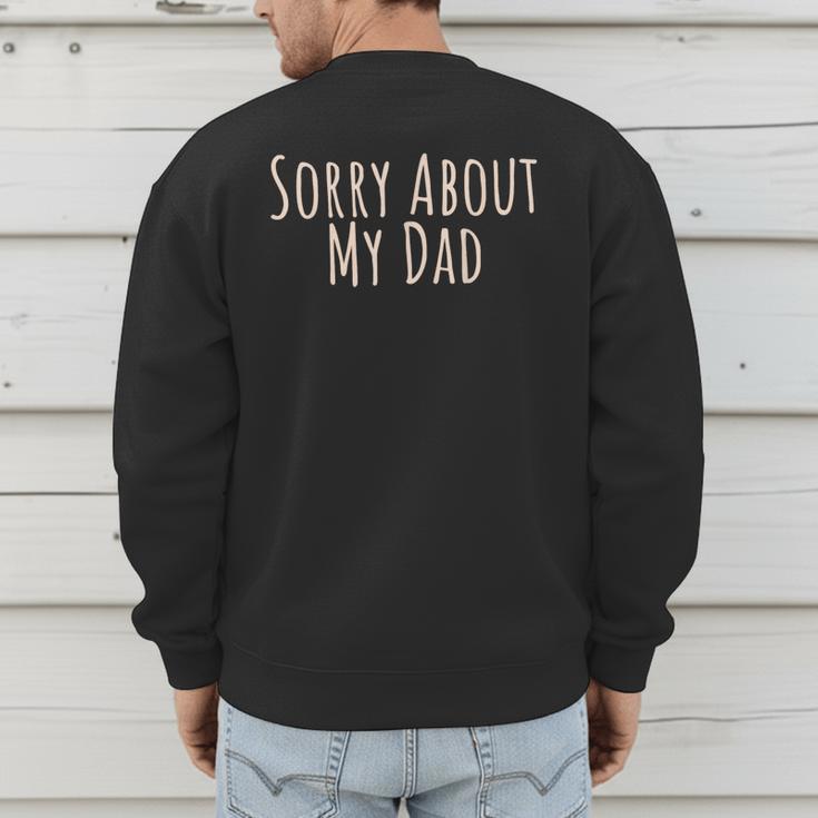 Sorry About My Dad Father Son Daughter Saying Quote Men's Sweatshirt Back Print
