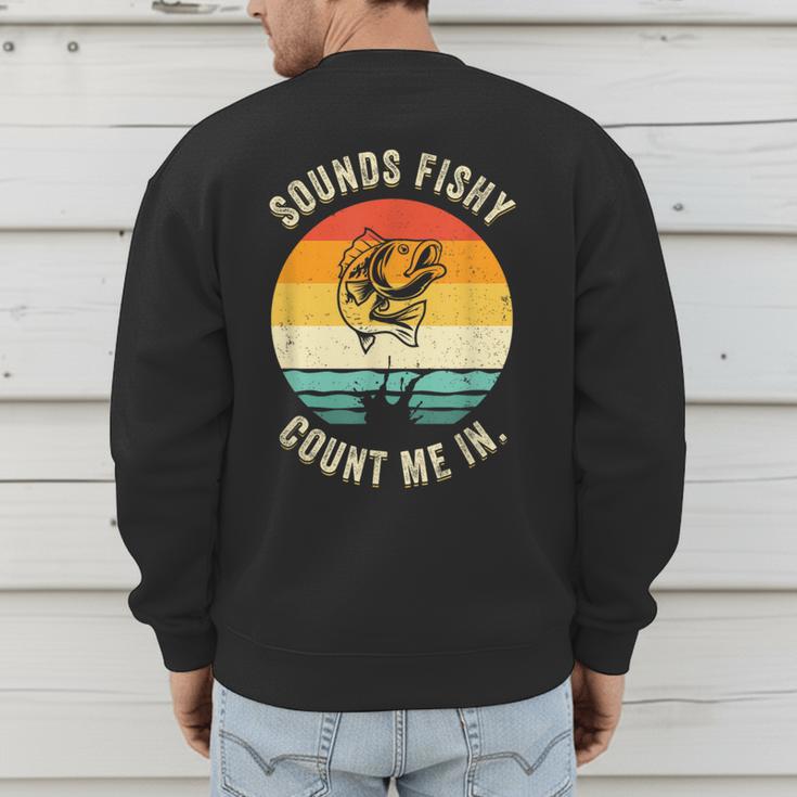 Sounds Fishy Count Me In Dad Grandpa Vintage Fishing Men's Sweatshirt Back Print Sounds Fishy Count Me In Dad Grandpa Vintage Fishing Men's Sweatshirt Back Print
