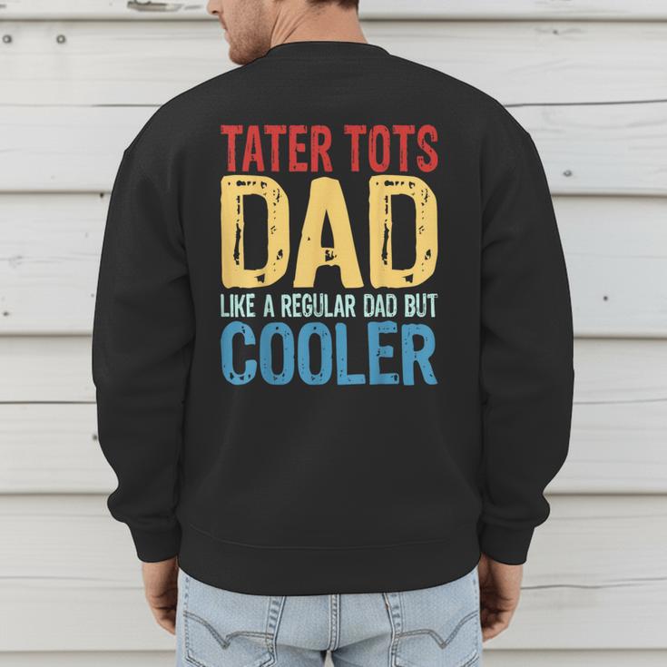 Tater Tots Dad Like a Regular Dad But Cooler Men's Sweatshirt Back Print