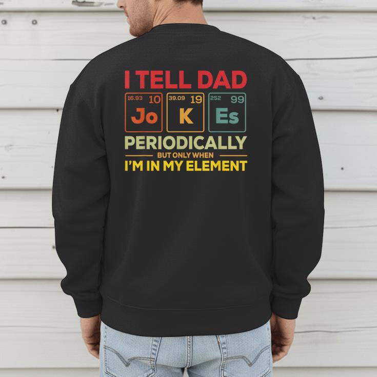 i Tell Dad Jokes Periodically But When I'm In My Elements Men's Sweatshirt Back Print