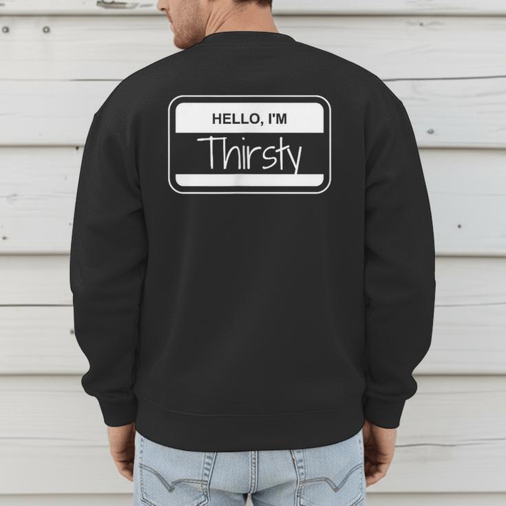 Thirsty Name Tag Hello I'm Thirsty Dad Joke Name Tag Men's Sweatshirt Back Print