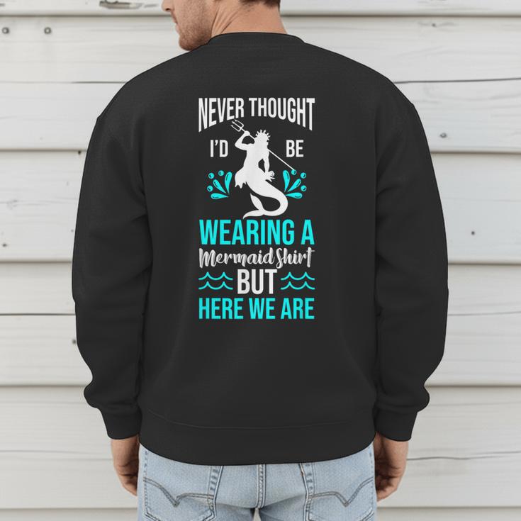 Never Thought I'd Be Wearing a Mermaid Dad Small Men's Sweatshirt Back Print Never Thought I'd Be Wearing a Mermaid Dad Small Men's Sweatshirt Back Print