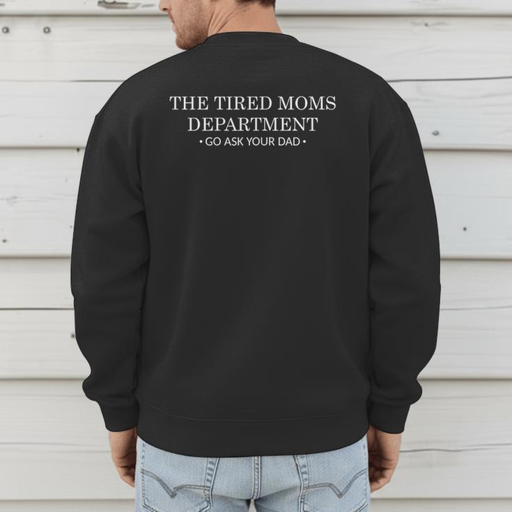 The Tired Moms Department Go Ask Your Dad Mom Life Men's Sweatshirt Back Print