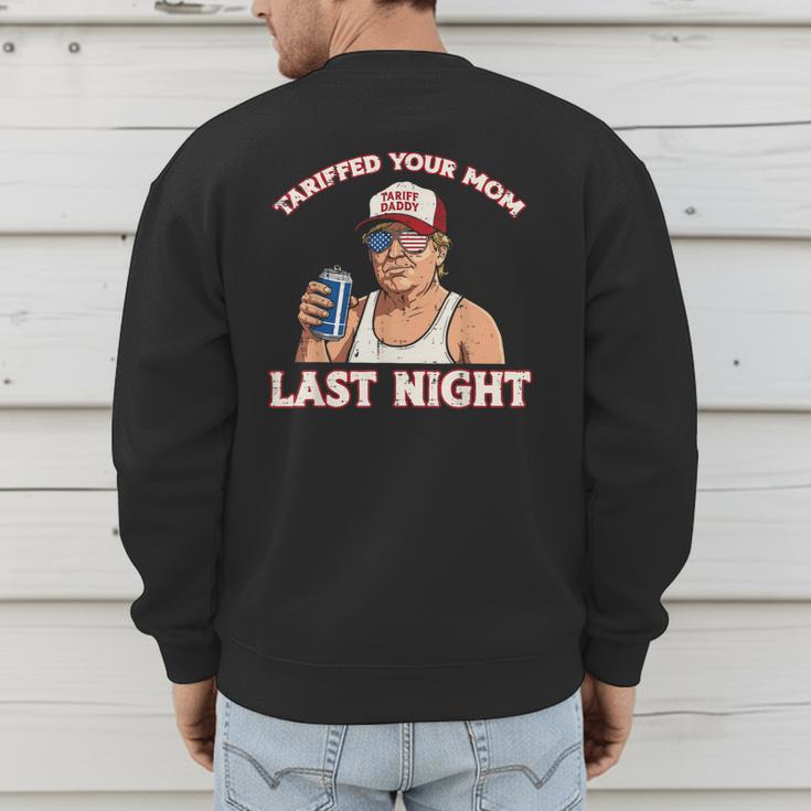 Trump Tariffed Your Mom Last Night Saying Meme Dad Men Men's Sweatshirt Back Print Trump Tariffed Your Mom Last Night Saying Meme Dad Men Men's Sweatshirt Back Print