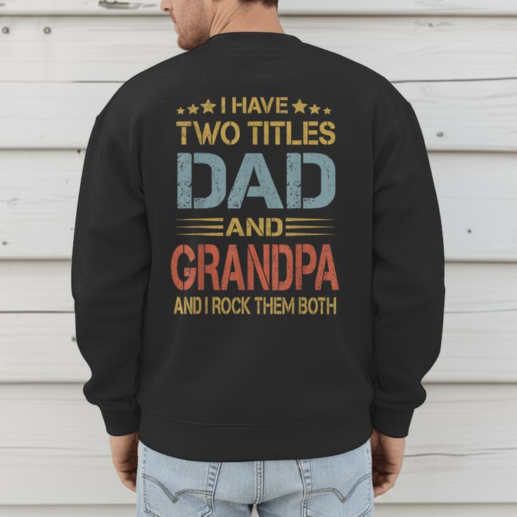 I Have Two Titles Dad And Grandpa Father's Day Grandpa Men's Sweatshirt Back Print