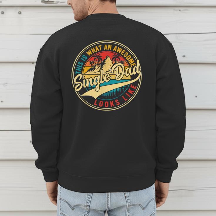 Vintage Awesome Single Dad Retro Fathers Day For Dad Grandpa Men's Sweatshirt Back Print